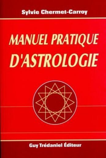 Couverture du livre « Manuel pratique d'astrologie » de Sylvie Chermet-Carroy aux éditions Guy Trédaniel