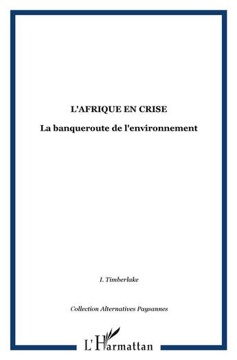 Couverture du livre « L'Afrique en crise ; la banqueroute de l'environnement » de I. Timberlake aux éditions L'harmattan