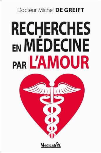 Couverture du livre « Recherches en médecine par l'amour » de Michel De Greift aux éditions Medicatrix