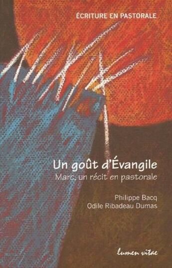 Couverture du livre « Un goût d'Évangile ; Marc, un récit en pastorale » de Philippe Bacq et Odile Ribadeau Dumas aux éditions Lumen Vitae