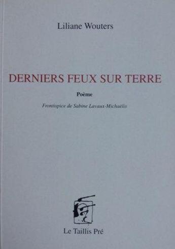 Couverture du livre « Derniers feux sur terre » de Liliane Wouters aux éditions Taillis Pre