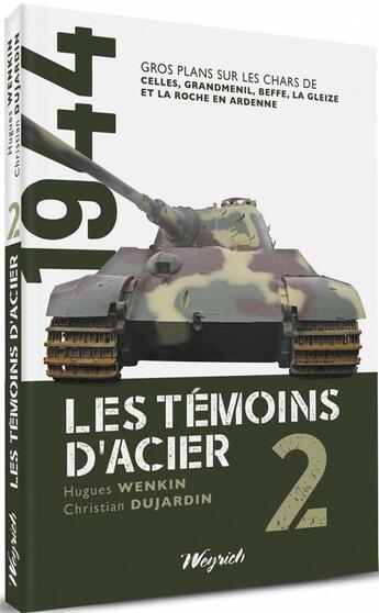 Couverture du livre « 1944 : les témoins d'acier Tome 2 » de Hugues Wenkin et Christian Dujardin aux éditions Weyrich