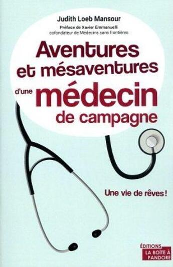 Couverture du livre « Aventures et mésaventures d'un médecin de campagne : une vie de rêves ! » de Judith Loeb Mansour aux éditions La Boite A Pandore