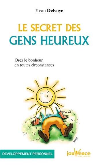 Couverture du livre « Les secrets des gens heureux ; mais si vous verrez » de Yvon Delvoye aux éditions Jouvence