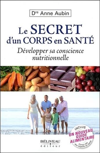 Couverture du livre « Le secret d'un corps en santé ; développer sa conscience nutritionnelle » de Anne Aubin aux éditions Beliveau