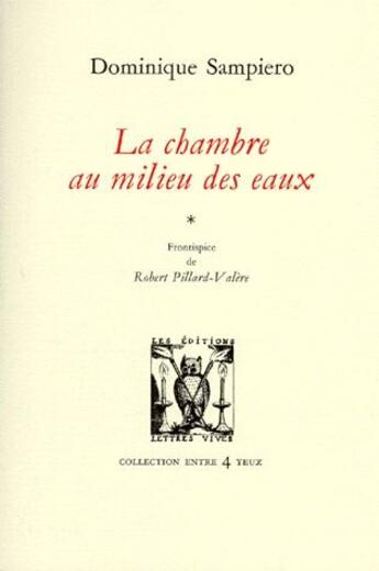 Couverture du livre « La chambre au milieu des eaux t.1 ; frontispice de » de Monique Sampiero et Robert Pillard-Valere aux éditions Lettres Vives