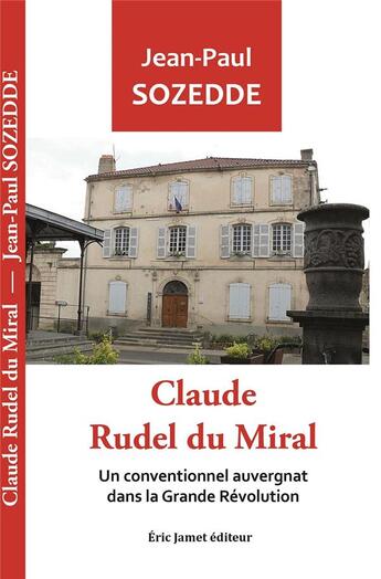 Couverture du livre « Claude Rudel du Miral : Un conventionnel auvergnat dans la Grande Révolution » de Jean-Paul Sozedde aux éditions Borrego