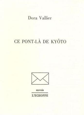 Couverture du livre « Ce Pont-La de Kyoto » de Vallier Dora aux éditions L'echoppe