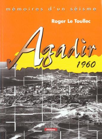 Couverture du livre « Agadir 1960, memoires d'un seisme » de Roger Le Toullec aux éditions Marines
