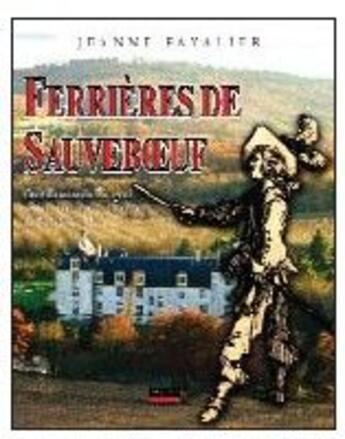 Couverture du livre « Ferrières de Sauveboeuf ; gentilhomme du Périgord, soldat, condottiere et frondeur de Richelieu à Mazarin » de Jeanne Favalier aux éditions Pilote 24