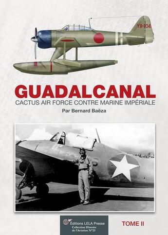 Couverture du livre « Guadalcanal ; Cactus Air Force contre Marine Impériale Tome 2 » de Bernard Baeza aux éditions Lela Presse