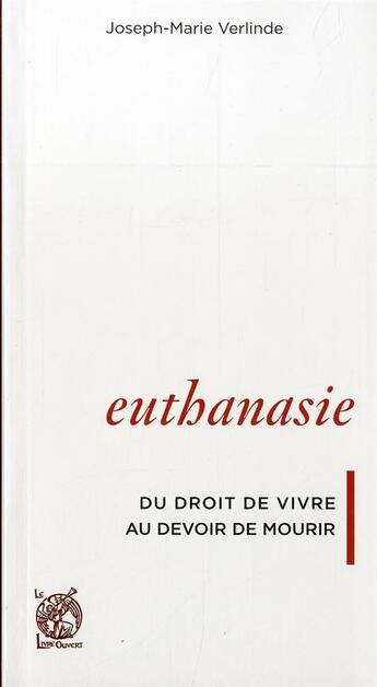 Couverture du livre « Euthanasie, du droit de vivre au devoir de mourir » de Verlinde J-M. aux éditions Livre Ouvert