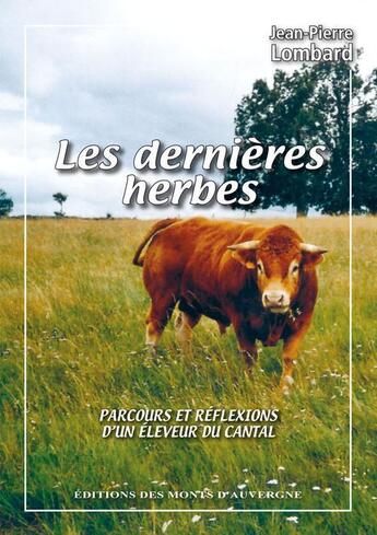 Couverture du livre « Les dernières herbes : parcours et réflexions d'un éleveur du Cantal » de Jean-Pierre Lombard aux éditions Monts D'auvergne