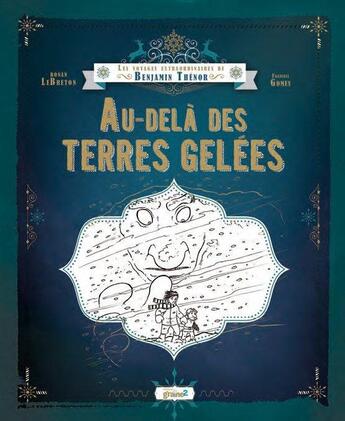 Couverture du livre « Les voyages extraordinaires de Benjamin Thénor ; au-delà des terres gelées » de Francois Gomes et Ronan Le Breton aux éditions Graine2