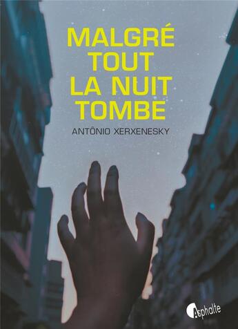 Couverture du livre « Malgré tout la nuit tombe » de Antonio Xerxenesky aux éditions Asphalte