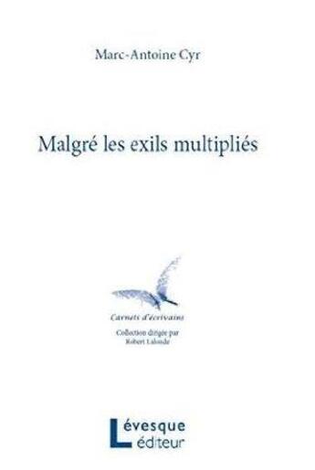 Couverture du livre « Malgre les exils multiplies » de Marc-Antoine Cyr aux éditions Levesque