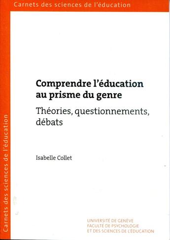 Couverture du livre « Comprendre l'éducation au prisme du genre. théories, questionnements, débats (3e édition) » de Isabelle Collet aux éditions Section Des Sciences De L'education