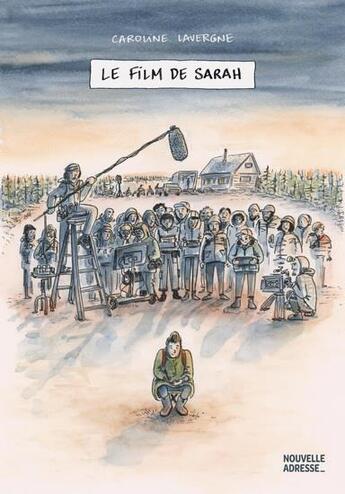 Couverture du livre « Le film de Sarah » de Caroline Lavergne aux éditions Nouvelle Adresse