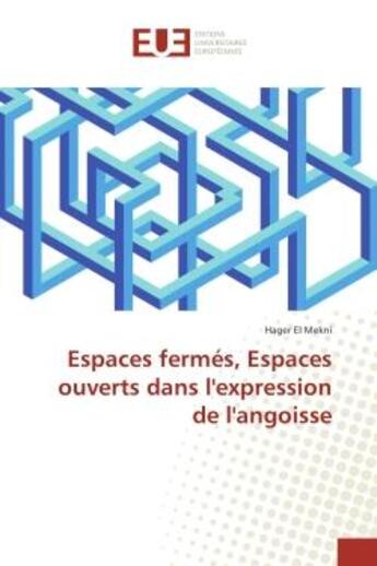 Couverture du livre « Espaces fermes, espaces ouverts dans l'expression de l'angoisse » de Hager Mekni aux éditions Editions Universitaires Europeennes