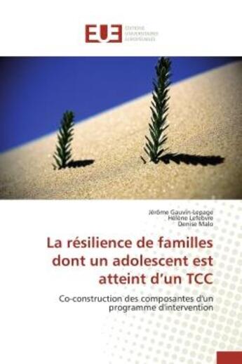 Couverture du livre « La resilience de familles dont un adolescent est atteint d'un tcc - co-construction des composantes » de Gauvin-Lepage/Malo aux éditions Editions Universitaires Europeennes