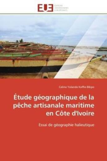 Couverture du livre « Etude geographique de la peche artisanale maritime en cote d'ivoire - essai de geographie halieutiqu » de Koffie-Bikpo C Y. aux éditions Editions Universitaires Europeennes