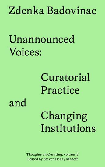 Couverture du livre « Unannounced Voices : Curatorial Practice and Changing Institutions » de Zdenka Badovinac aux éditions Sternberg Press