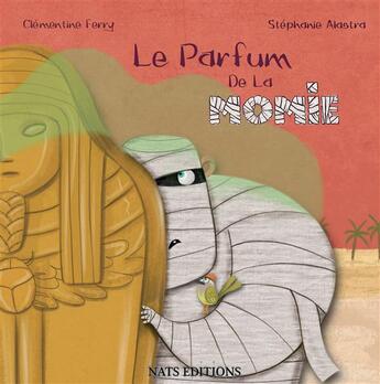 Couverture du livre « Le parfum de la Momie » de Clementine Ferry et Stephanie Alastra aux éditions Nats