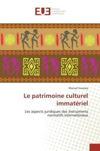 Couverture du livre « Le patrimoine culturel immateriel - les aspects juridiques des instruments normatifs internationaux » de Guevara Manuel aux éditions Editions Universitaires Europeennes