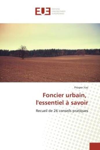 Couverture du livre « Foncier urbain, l'essentiel a savoir : Recueil de 26 conseils pratiques » de Yao aux éditions Editions Universitaires Europeennes