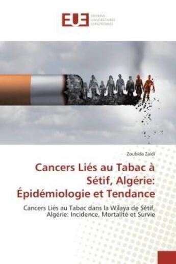 Couverture du livre « Cancers lies au tabac a setif, algerie: epidemiologie et tendance » de Zaidi Zoubida aux éditions Editions Universitaires Europeennes