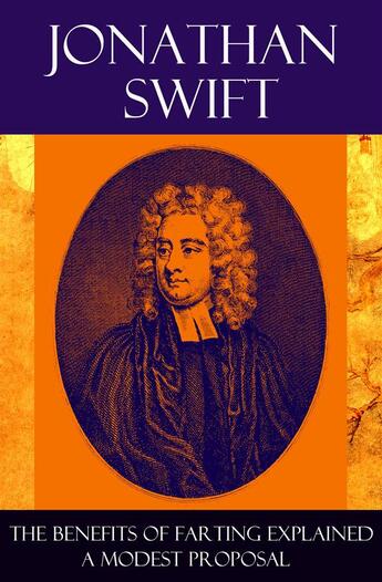 Couverture du livre « The Benefits of Farting Explained + A Modest Proposal » de Jonathan Swift aux éditions E-artnow