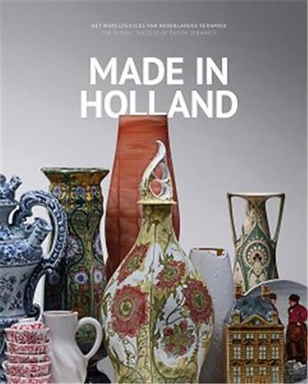 Couverture du livre « Made in holland - the global success of dutch ceramics » de Gaillard Karin aux éditions Waanders