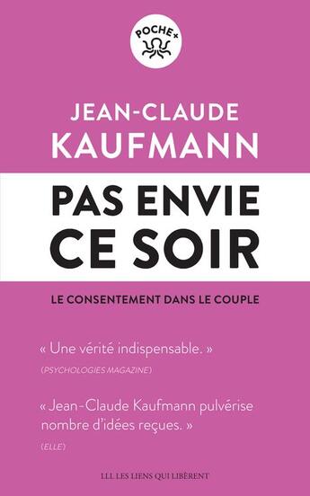 Couverture du livre « Pas envie ce soir : le consentement dans le couple » de Jean-Claude Kaufmann aux éditions Les Liens Qui Liberent