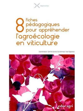 Couverture du livre « 8 fiches pédagogiques pour appréhender l'agroécologie en viticulture » de Camille Dumat et Collectif et Eva Schreck et Yvan Capowiez aux éditions Educagri