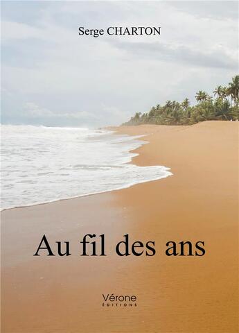 Couverture du livre « Au fil des ans » de Serge Charton aux éditions Verone