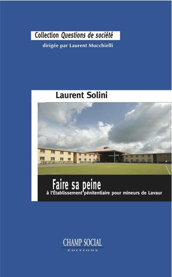 Couverture du livre « Faire sa peine à l'Etablissement pénitentiaire pour mineurs de Lavaur » de Laurent Solini aux éditions Champ Social