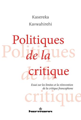 Couverture du livre « Politiques de la critique : essai sur les limites et la réinvention de la critique francophone » de Kasereka Kavwahirehi aux éditions Hermann