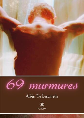 Couverture du livre « 69 murmures » de Albin De Lescardie aux éditions Le Lys Bleu