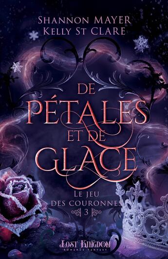 Couverture du livre « Le jeu des couronnes Tome 3 : de pétales et de glace » de Kelly St Clare et Shannon Mayer aux éditions Mxm Bookmark