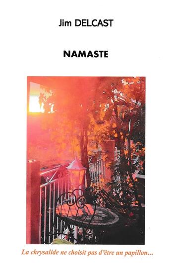 Couverture du livre « Namaste : La chrysalide ne choisit pas d'être un papillon » de Jim Delcast aux éditions Librinova