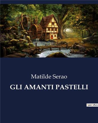 Couverture du livre « GLI AMANTI PASTELLI » de Serao Matilde aux éditions Culturea