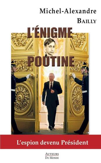 Couverture du livre « L'énigme Poutine » de Michel-Alexandre Bailly aux éditions Auteurs Du Monde