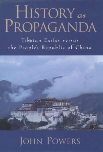 Couverture du livre « History As Propaganda: Tibetan Exiles versus the People's Republic of » de Powers John aux éditions Oxford University Press Usa