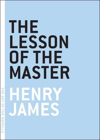 Couverture du livre « THE LESSON OF THE MASTER - ART OF THE NOVEL » de Henry James aux éditions Melville House