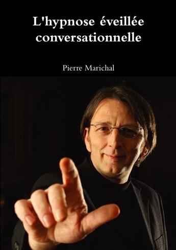 Couverture du livre « L'hypnose éveillée conversationnelle » de Pierre Marichal aux éditions Lulu