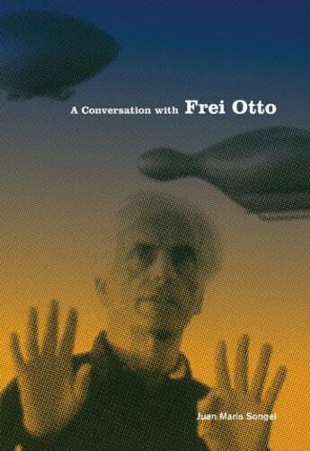 Couverture du livre « A conversation with Frei Otto » de Juan Maria Songel aux éditions Princeton Architectural