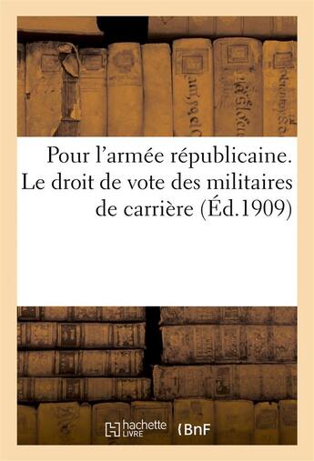 Couverture du livre « Pour l'armee republicaine. le droit de vote des militaires de carriere. » de Auvray Lucien aux éditions Hachette Bnf