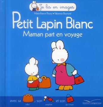 Couverture du livre « Petit Lapin Blanc ; maman part en voyage » de Marie-France Floury et Fabienne Boisnard aux éditions Gautier Languereau