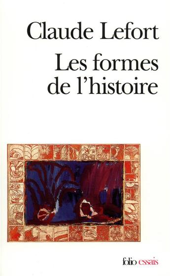 Couverture du livre « Les Formes de l'histoire : Essais d'anthropologie politique » de Claude Lefort aux éditions Folio