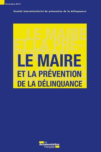 Couverture du livre « Le maire et la prévention de la délinquance » de Comite Interministeriel De Prevention De La Delinquance aux éditions Documentation Francaise